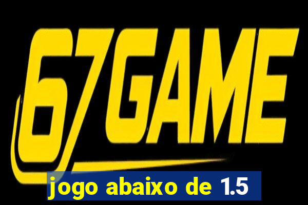 jogo abaixo de 1.5